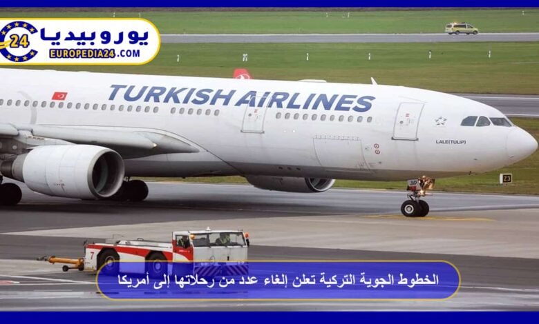 Turkish Airlines announces the cancellation of a number of flights to the United States 75 Turkish Airlines announces the cancellation of a number of its flights to the United States