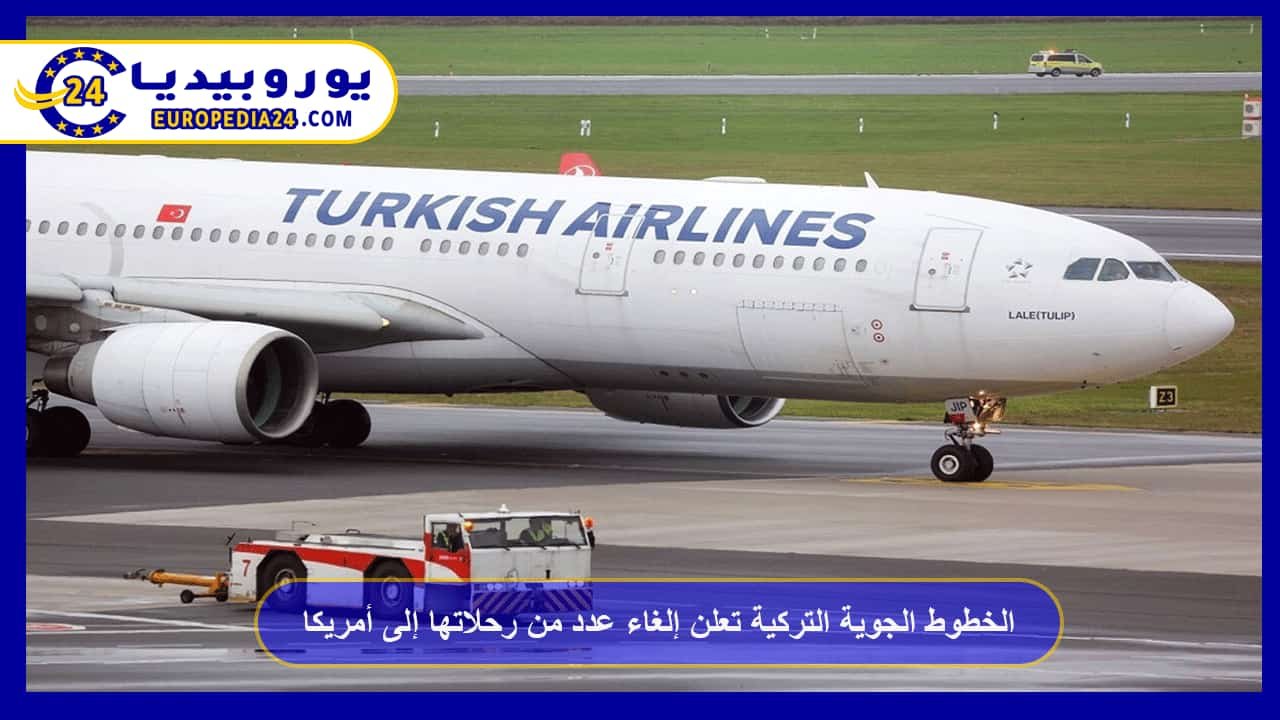 Turkish Airlines announces the cancellation of a number of flights to the United States 145 Turkish Airlines announces the cancellation of a number of its flights to the United States