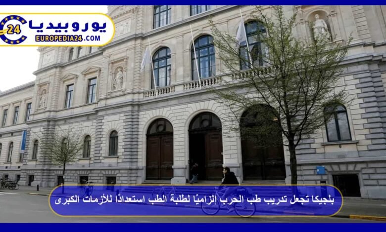 Belgium Makes War Medicine Training Mandatory for Medical Students in Preparation for Major Crises 30 Belgium Makes War Medicine Training Mandatory for Medical Students